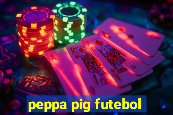 peppa pig futebol